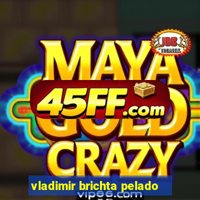 vladimir brichta pelado